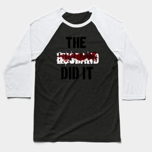 The Husband Did It Baseball T-Shirt